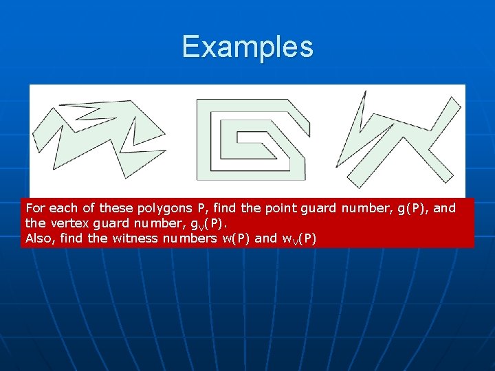 Examples For each of these polygons P, find the point guard number, g(P), and