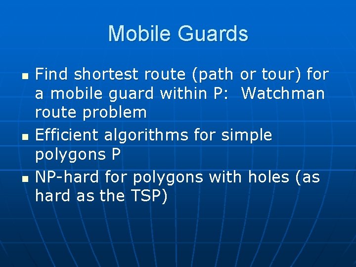 Mobile Guards n n n Find shortest route (path or tour) for a mobile