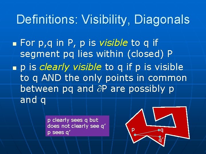 Definitions: Visibility, Diagonals n n For p, q in P, p is visible to