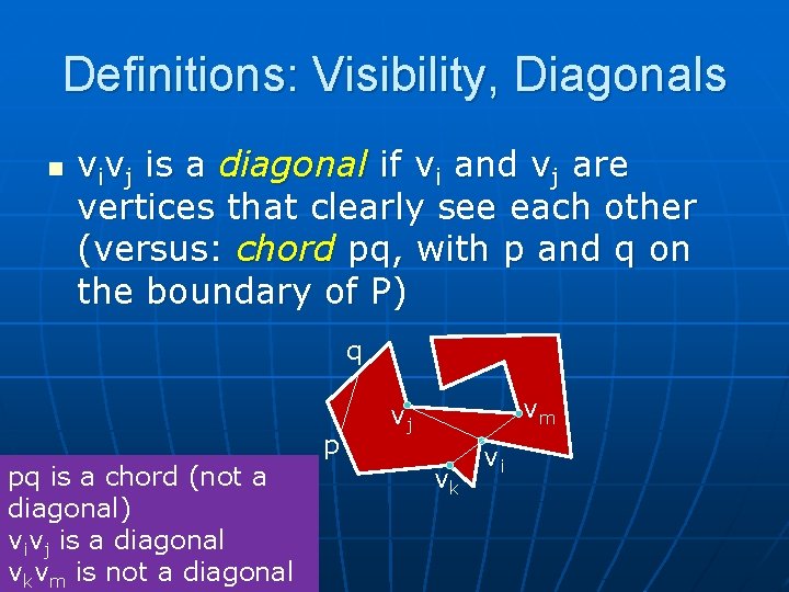 Definitions: Visibility, Diagonals n vivj is a diagonal if vi and vj are vertices