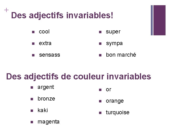 + Des adjectifs invariables! n cool n super n extra n sympa n sensass