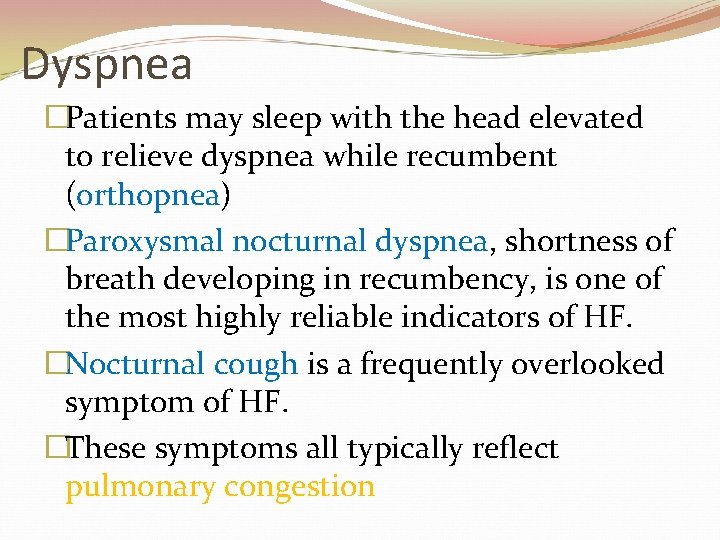 Dyspnea �Patients may sleep with the head elevated to relieve dyspnea while recumbent (orthopnea)