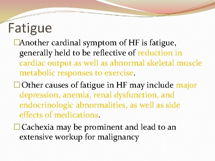 Fatigue �Another cardinal symptom of HF is fatigue, generally held to be reflective of