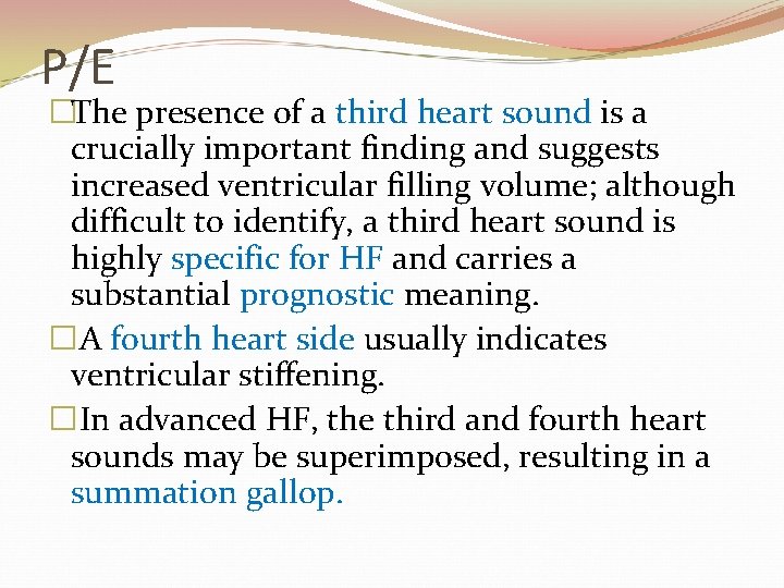 P/E �The presence of a third heart sound is a crucially important finding and