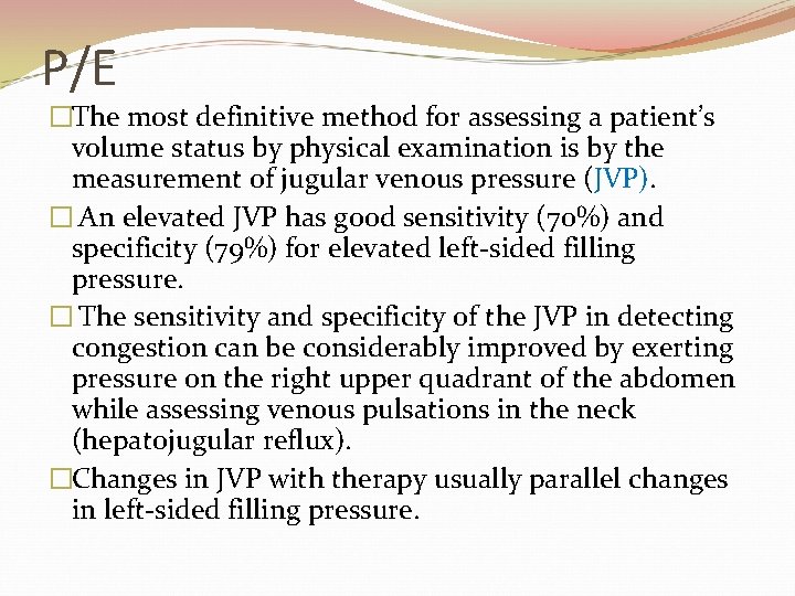 P/E �The most definitive method for assessing a patient’s volume status by physical examination