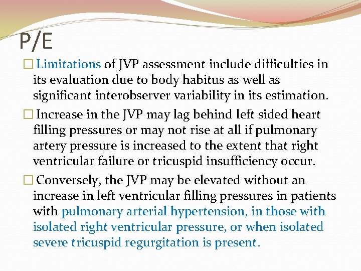 P/E � Limitations of JVP assessment include difficulties in its evaluation due to body