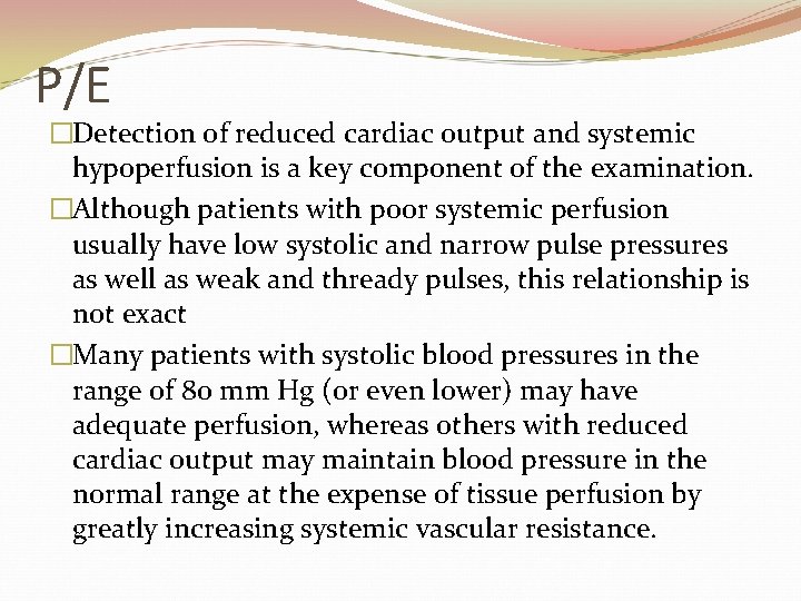 P/E �Detection of reduced cardiac output and systemic hypoperfusion is a key component of