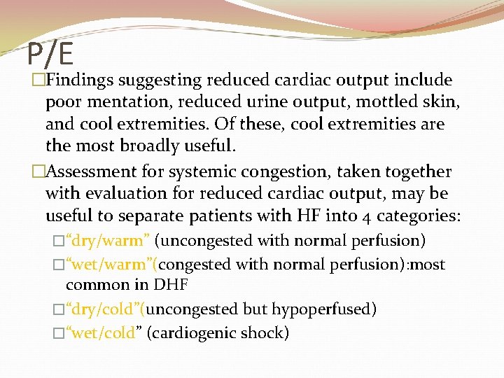 P/E �Findings suggesting reduced cardiac output include poor mentation, reduced urine output, mottled skin,