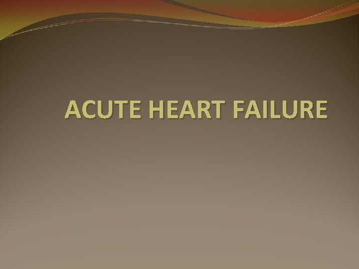 ACUTE HEART FAILURE 
