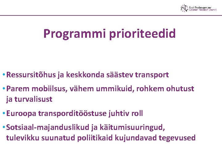 Programmi prioriteedid • Ressursitõhus ja keskkonda säästev transport • Parem mobiilsus, vähem ummikuid, rohkem