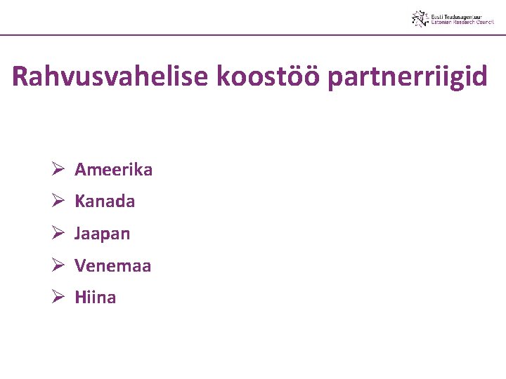 Rahvusvahelise koostöö partnerriigid Ø Ameerika Ø Kanada Ø Jaapan Ø Venemaa Ø Hiina 