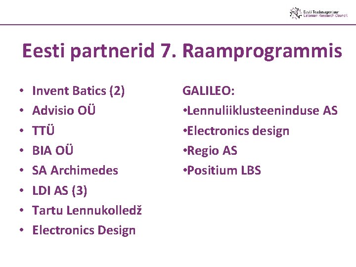Eesti partnerid 7. Raamprogrammis • • Invent Batics (2) Advisio OÜ TTÜ BIA OÜ
