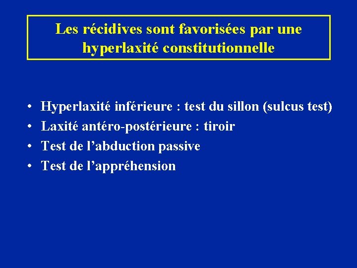 Les récidives sont favorisées par une hyperlaxité constitutionnelle • • Hyperlaxité inférieure : test