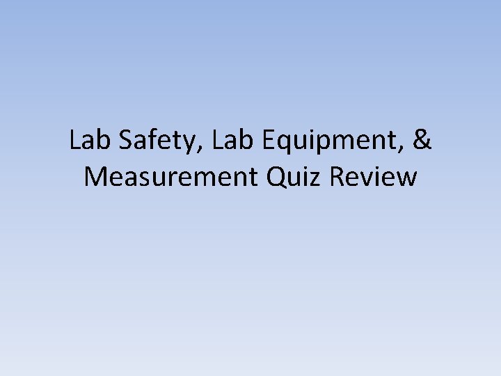 Lab Safety, Lab Equipment, & Measurement Quiz Review 