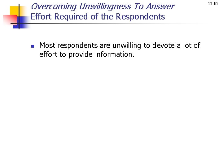 Overcoming Unwillingness To Answer Effort Required of the Respondents n Most respondents are unwilling