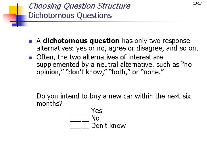 Choosing Question Structure 10 -17 Dichotomous Questions n n A dichotomous question has only