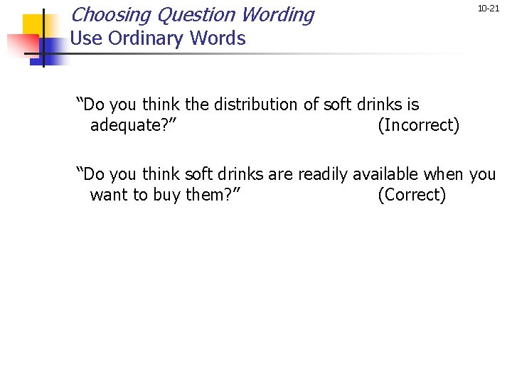 Choosing Question Wording 10 -21 Use Ordinary Words “Do you think the distribution of