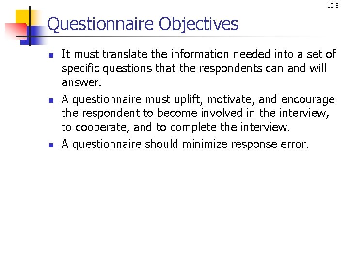 10 -3 Questionnaire Objectives n n n It must translate the information needed into