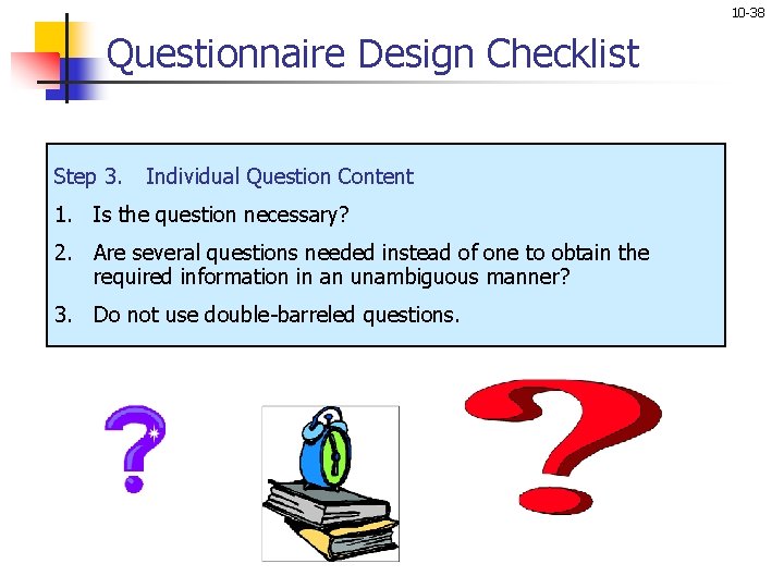 10 -38 Questionnaire Design Checklist Step 3. Individual Question Content 1. Is the question