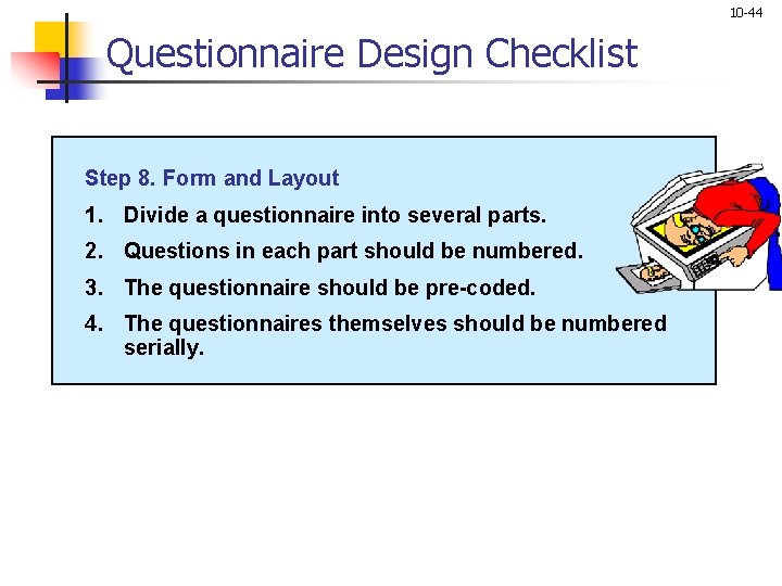 10 -44 Questionnaire Design Checklist Step 8. Form and Layout 1. Divide a questionnaire