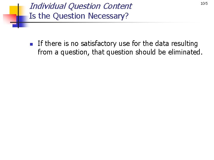 Individual Question Content 10 -5 Is the Question Necessary? n If there is no