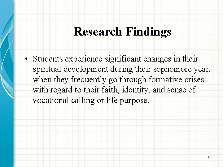 Research Findings • Students experience significant changes in their spiritual development during their sophomore Research Findings • Students experience significant changes in their spiritual development during their sophomore