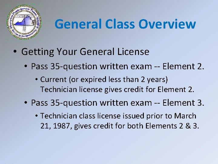 General Class Overview • Getting Your General License • Pass 35 -question written exam