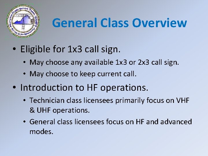 General Class Overview • Eligible for 1 x 3 call sign. • May choose