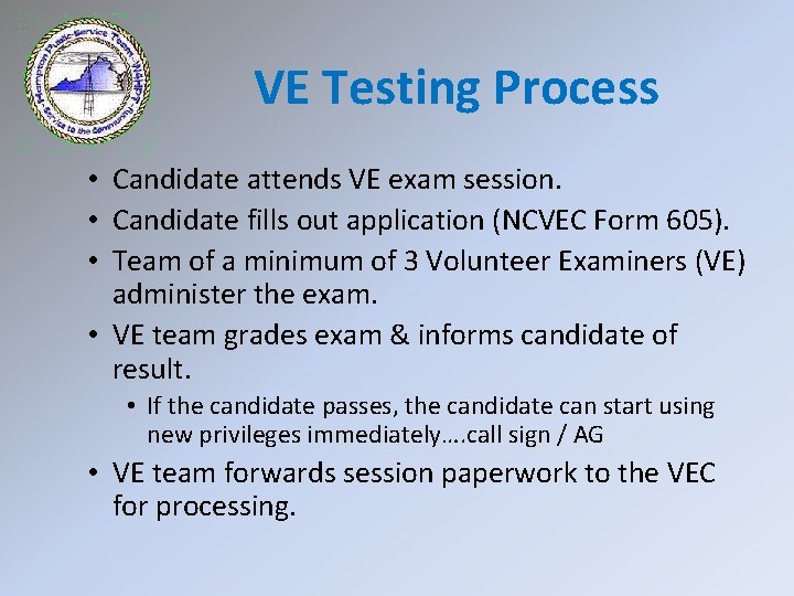 VE Testing Process • Candidate attends VE exam session. • Candidate fills out application