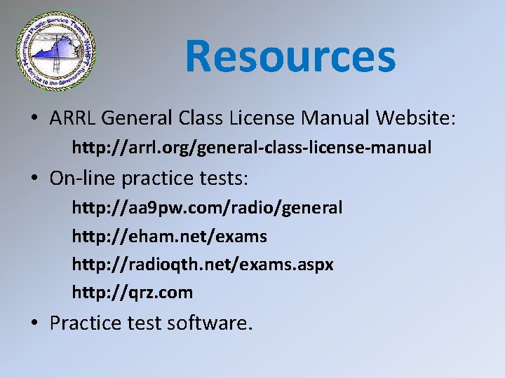 Resources • ARRL General Class License Manual Website: http: //arrl. org/general-class-license-manual • On-line practice