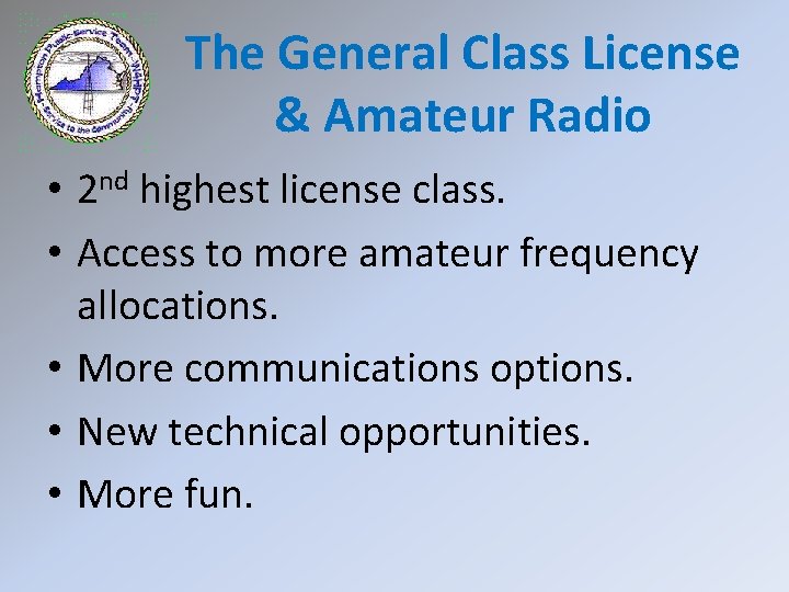 The General Class License & Amateur Radio • 2 nd highest license class. •
