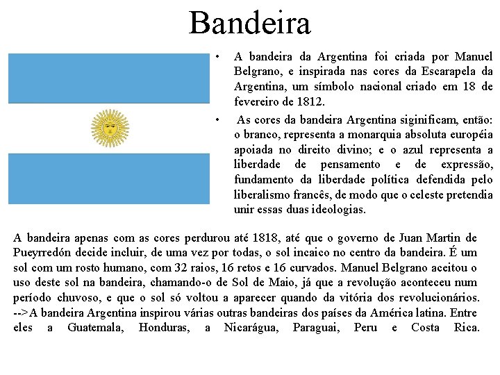 Bandeira • • A bandeira da Argentina foi criada por Manuel Belgrano, e inspirada