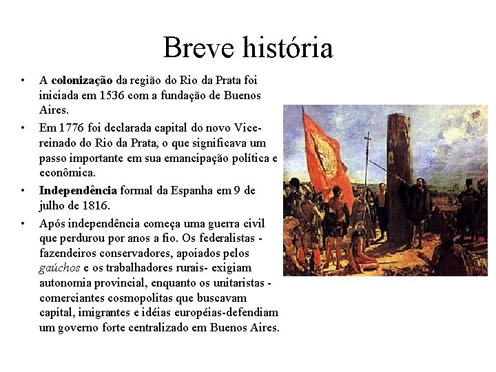 Breve história • • A colonização da região do Rio da Prata foi iniciada