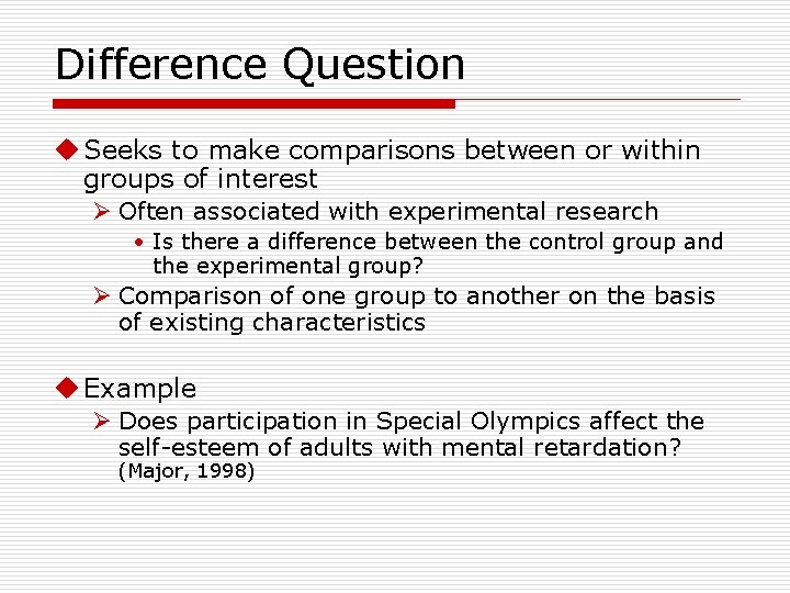 Difference Question u Seeks to make comparisons between or within groups of interest Ø