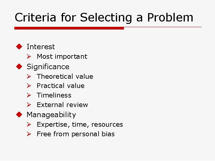 Criteria for Selecting a Problem u Interest Ø Most important u Significance Ø Ø