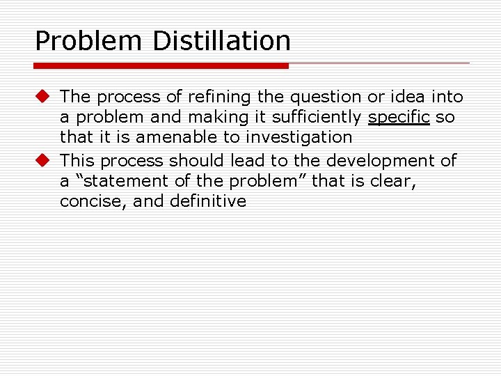 Problem Distillation u The process of refining the question or idea into a problem