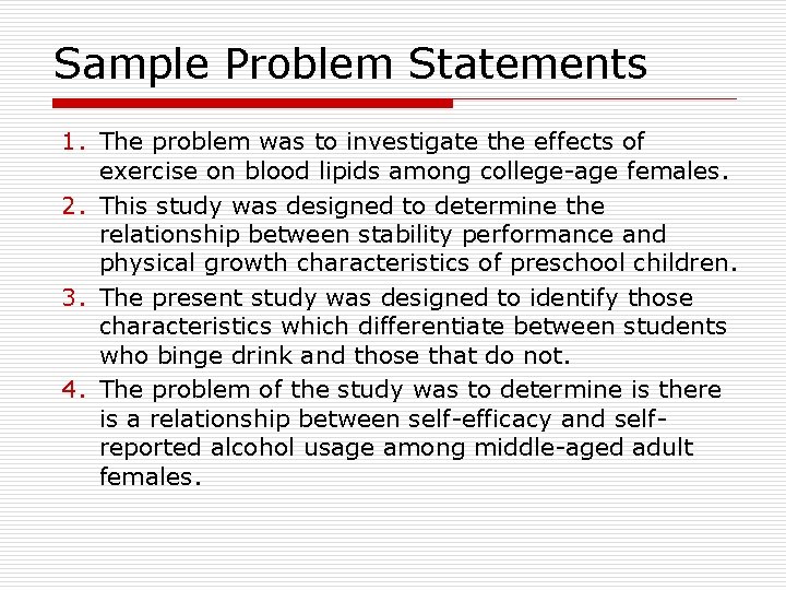Sample Problem Statements 1. The problem was to investigate the effects of exercise on