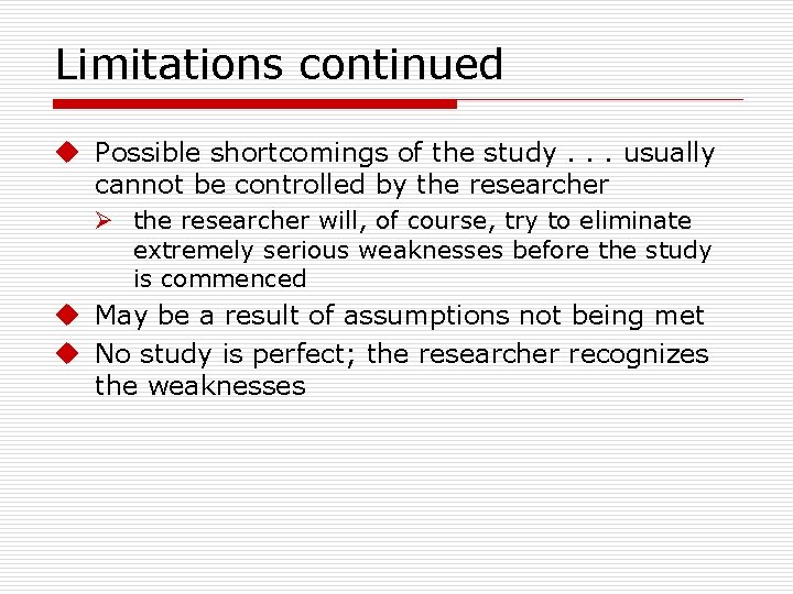 Limitations continued u Possible shortcomings of the study. . . usually cannot be controlled