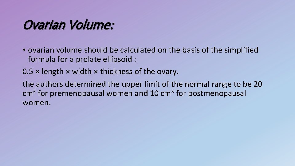 Ovarian Volume: • ovarian volume should be calculated on the basis of the simplified