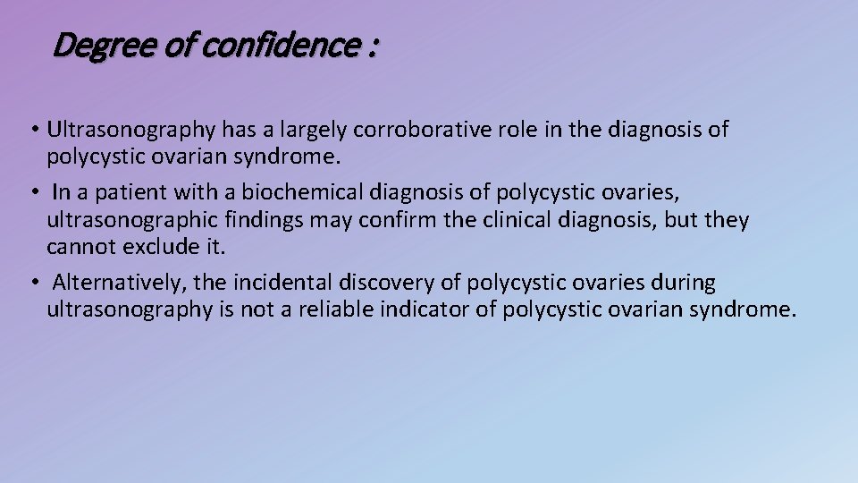 Degree of confidence : • Ultrasonography has a largely corroborative role in the diagnosis