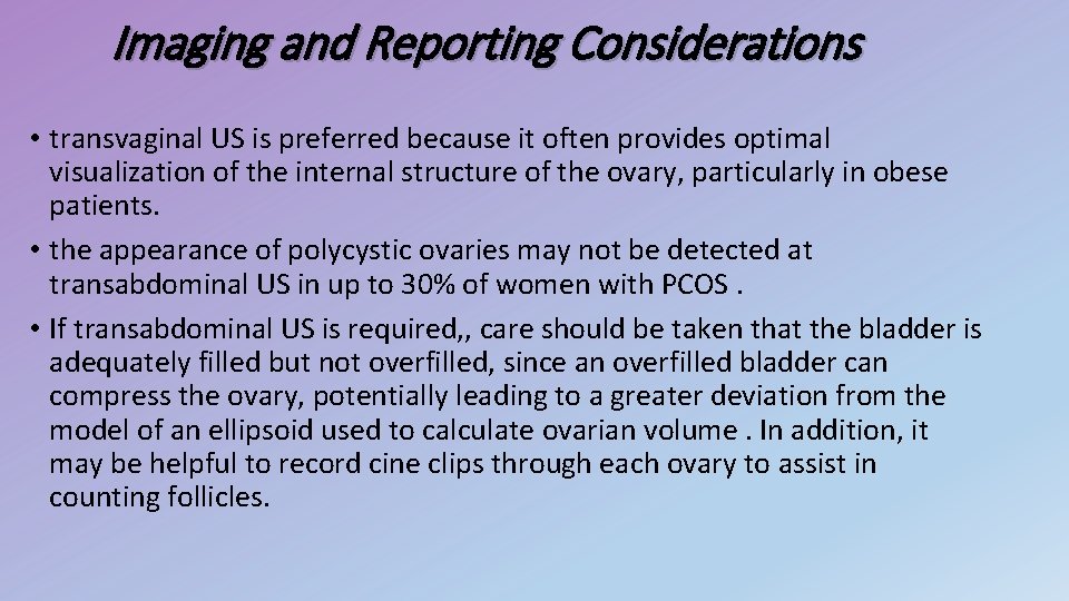 Imaging and Reporting Considerations • transvaginal US is preferred because it often provides optimal