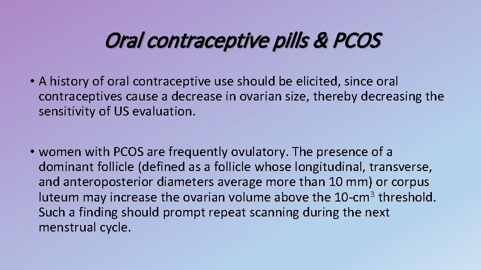 Oral contraceptive pills & PCOS • A history of oral contraceptive use should be