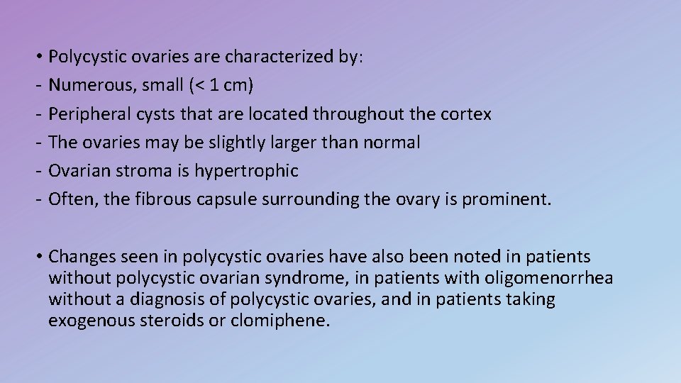  • Polycystic ovaries are characterized by: - Numerous, small (< 1 cm) -