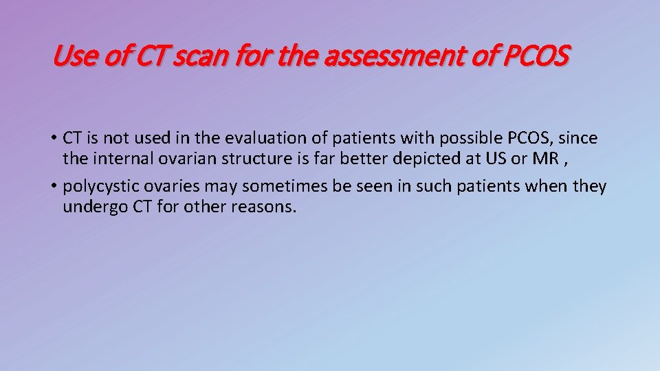 Use of CT scan for the assessment of PCOS • CT is not used