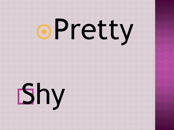  Pretty � Shy 