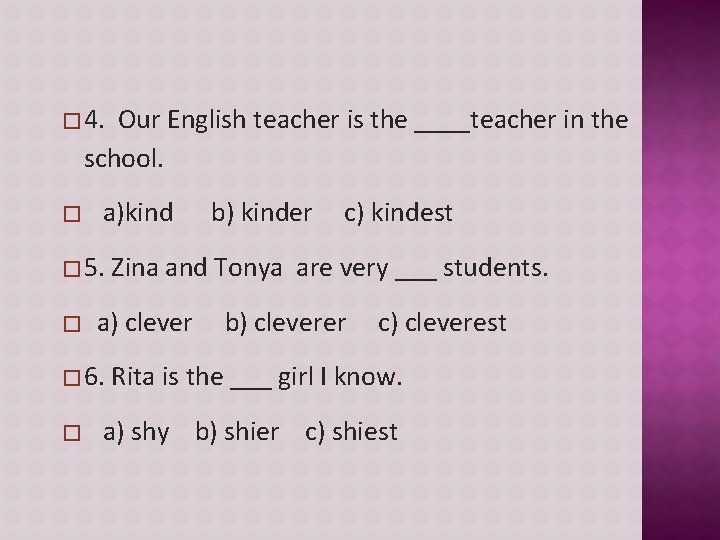 � 4. Our English teacher is the ____teacher in the school. � a)kind b)