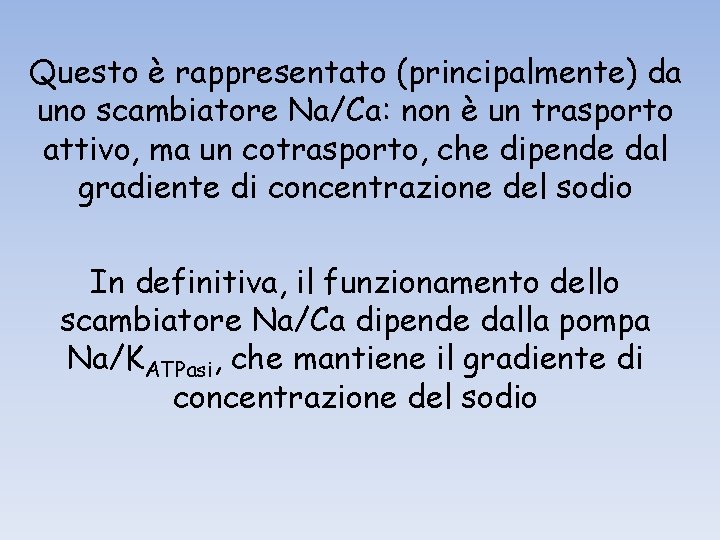 Questo è rappresentato (principalmente) da uno scambiatore Na/Ca: non è un trasporto attivo, ma