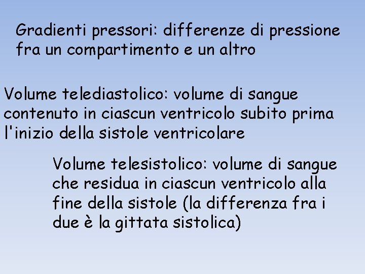 Gradienti pressori: differenze di pressione fra un compartimento e un altro Volume telediastolico: volume