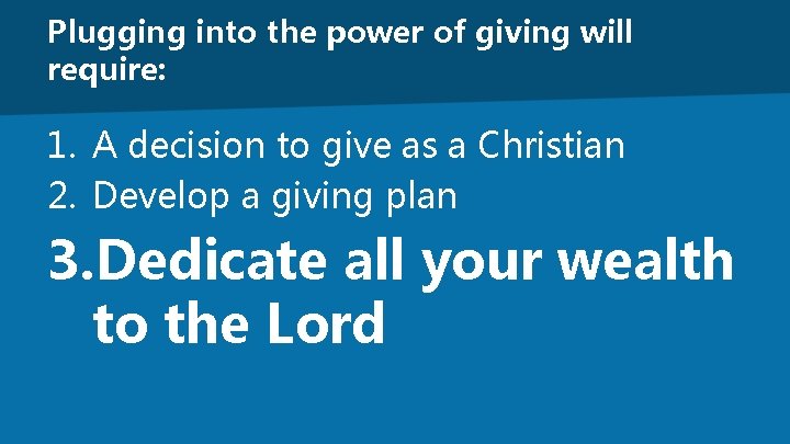 Plugging into the power of giving will require: 1. A decision to give as