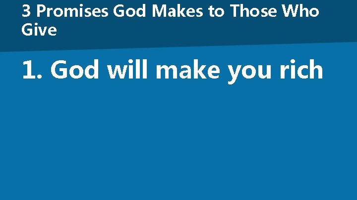 3 Promises God Makes to Those Who Give 1. God will make you rich